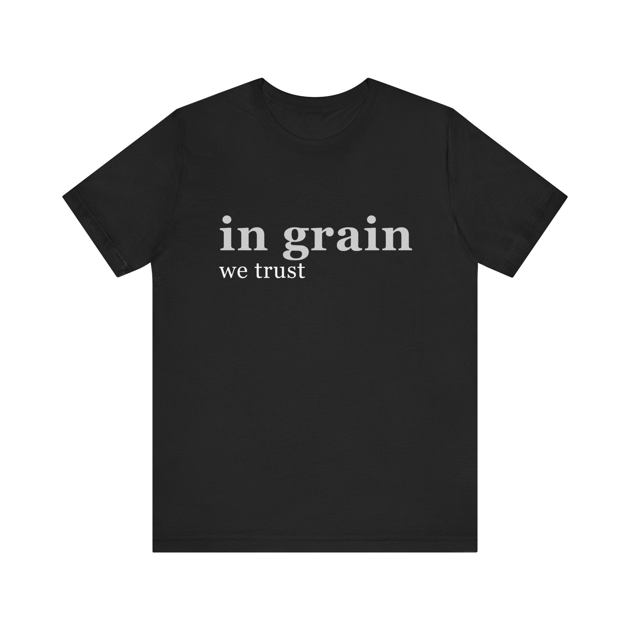 In grain we trust | T-Shirt | Gift for Woodworkers, Carpenters | Christmas, Birthday, Father's Day Gift Shirt
