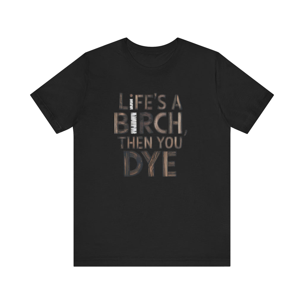 Life is a Birch | Woodworker T-Shirt | Present for Woodworkers | Woodworking Gift | Sawdust Tools DIY Present | Christmas, Birthday Gift