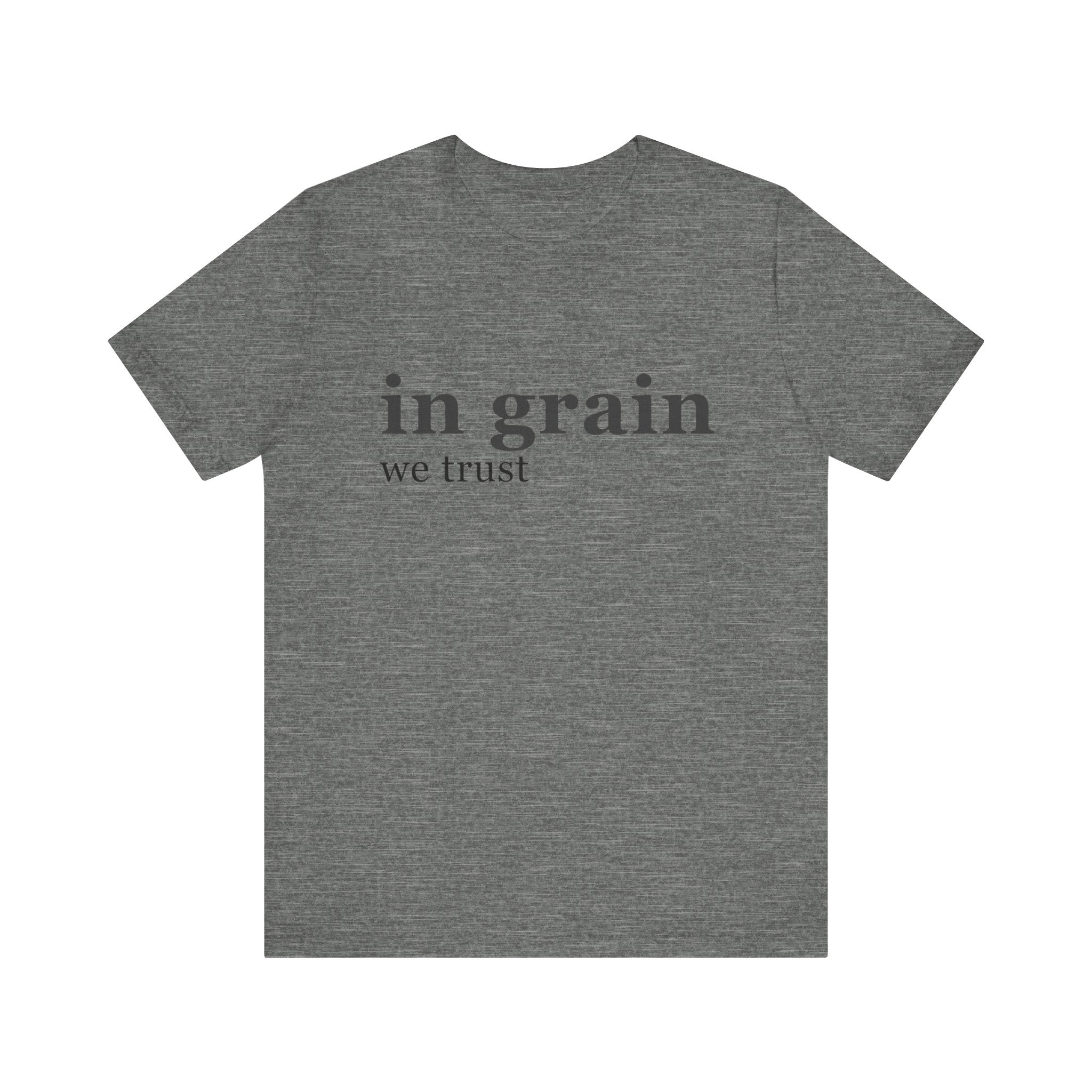 In grain we trust | T-Shirt | Gift for Woodworkers, Carpenters | Christmas, Birthday, Father's Day Gift Shirt