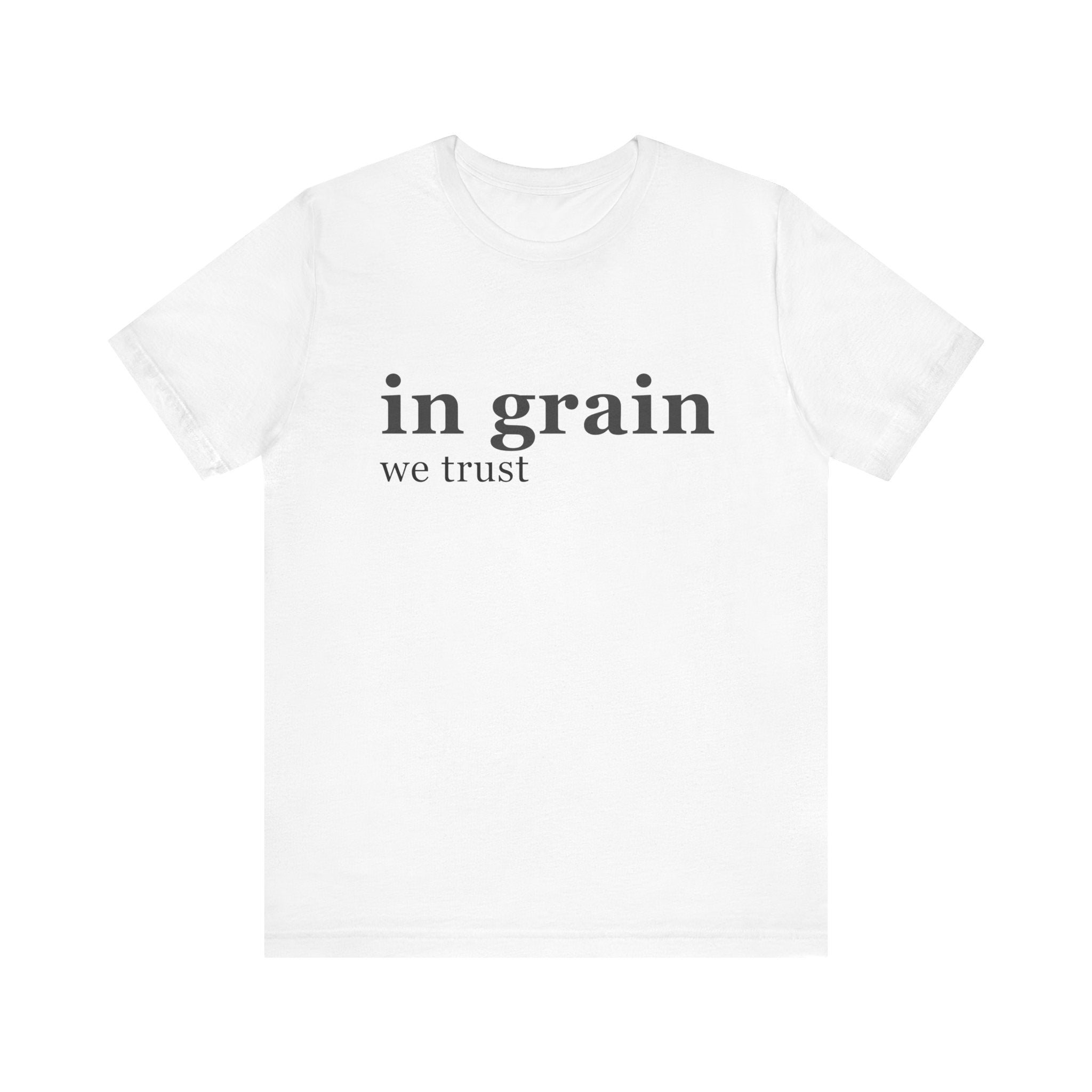 In grain we trust | T-Shirt | Gift for Woodworkers, Carpenters | Christmas, Birthday, Father's Day Gift Shirt